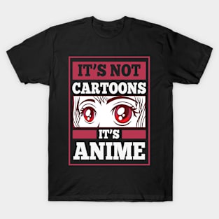 It's Not Cartoons It's Anime T-Shirt